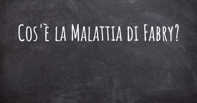 Cos'è la Malattia di Fabry?