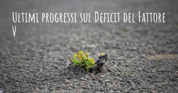 Ultimi progressi sul Deficit del Fattore V