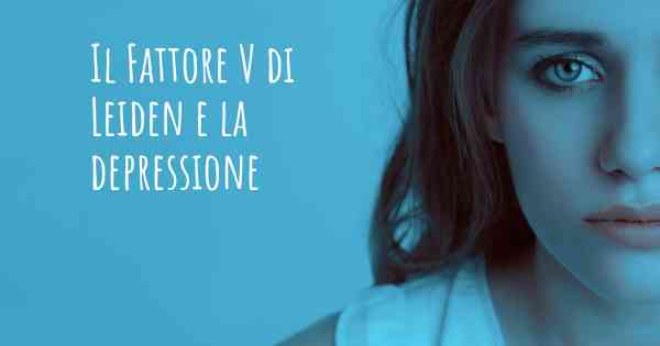 Il Fattore V di Leiden e la depressione