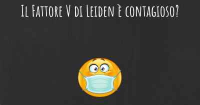 Il Fattore V di Leiden è contagioso?