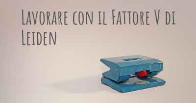 Lavorare con il Fattore V di Leiden