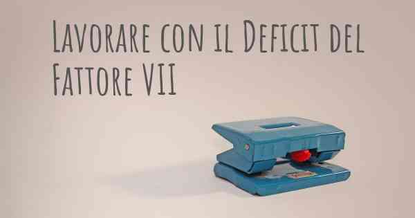 Lavorare con il Deficit del Fattore VII