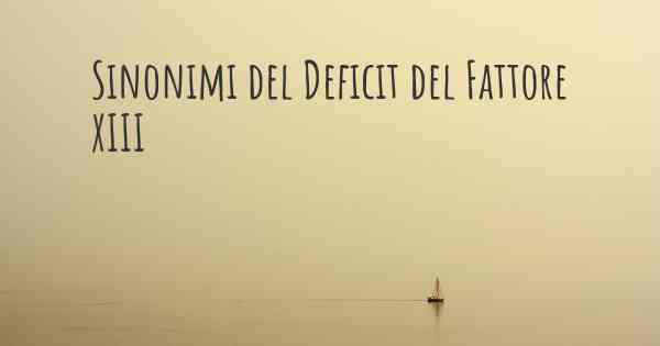 Sinonimi del Deficit del Fattore XIII