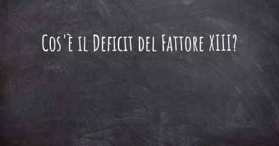 Cos'è il Deficit del Fattore XIII?