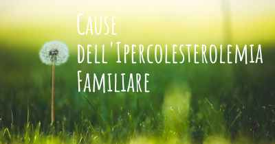 Cause dell'Ipercolesterolemia Familiare