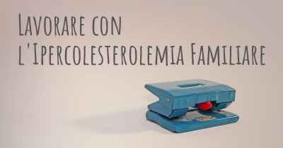 Lavorare con l'Ipercolesterolemia Familiare