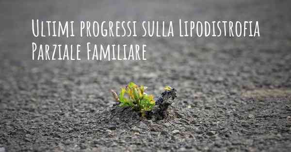 Ultimi progressi sulla Lipodistrofia Parziale Familiare