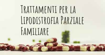 Trattamenti per la Lipodistrofia Parziale Familiare