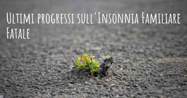Ultimi progressi sull'Insonnia Familiare Fatale