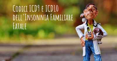 Codici ICD9 e ICD10 dell'Insonnia Familiare Fatale
