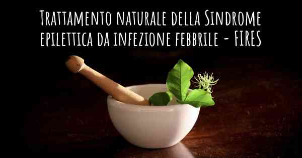 Trattamento naturale della Sindrome epilettica da infezione febbrile - FIRES