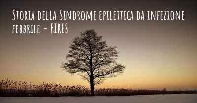 Storia della Sindrome epilettica da infezione febbrile - FIRES