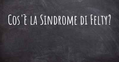 Cos'è la Sindrome di Felty?