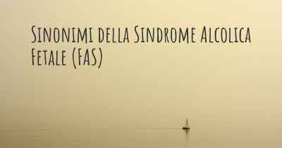 Sinonimi della Sindrome Alcolica Fetale (FAS)