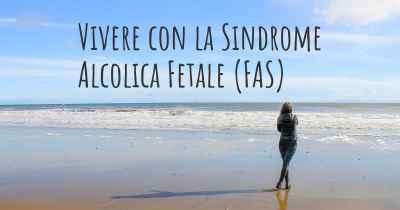 Vivere con la Sindrome Alcolica Fetale (FAS)