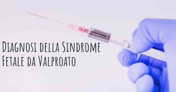 Diagnosi della Sindrome Fetale da Valproato