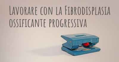 Lavorare con la Fibrodisplasia ossificante progressiva