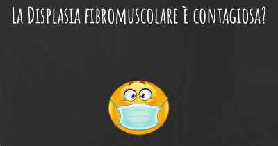 La Displasia fibromuscolare è contagiosa?