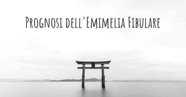 Prognosi dell'Emimelia Fibulare