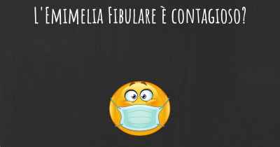 L'Emimelia Fibulare è contagioso?