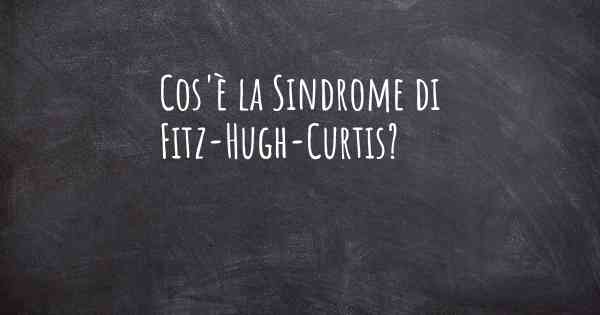 Cos'è la Sindrome di Fitz-Hugh-Curtis?