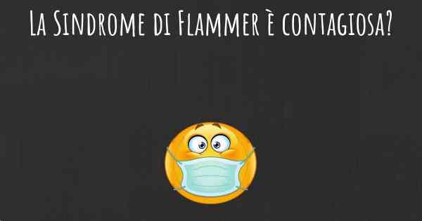 La Sindrome di Flammer è contagiosa?