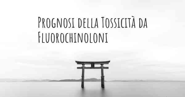 Prognosi della Tossicità da Fluorochinoloni