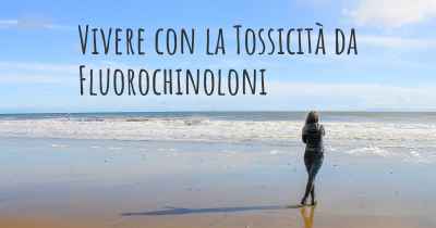 Vivere con la Tossicità da Fluorochinoloni