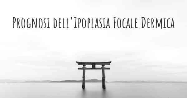 Prognosi dell'Ipoplasia Focale Dermica