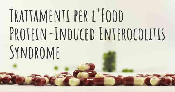Trattamenti per l'Food Protein-Induced Enterocolitis Syndrome