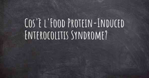 Cos'è l'Food Protein-Induced Enterocolitis Syndrome?