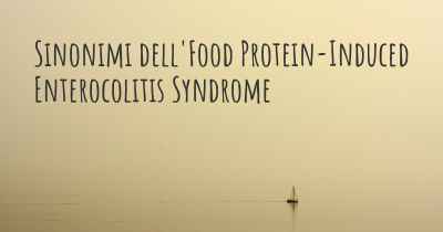 Sinonimi dell'Food Protein-Induced Enterocolitis Syndrome