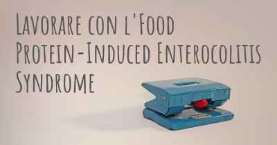 Lavorare con l'Food Protein-Induced Enterocolitis Syndrome