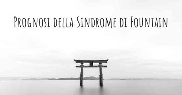 Prognosi della Sindrome di Fountain