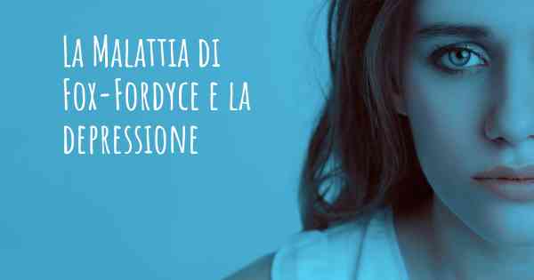 La Malattia di Fox-Fordyce e la depressione