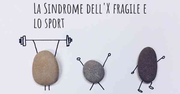 La Sindrome dell'X fragile e lo sport