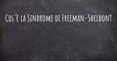Cos'è la Sindrome di Freeman-Sheldon?
