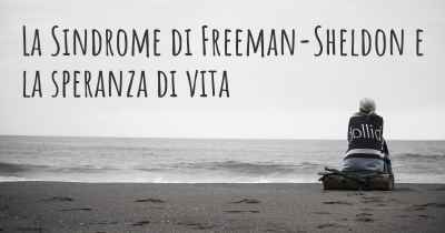 La Sindrome di Freeman-Sheldon e la speranza di vita