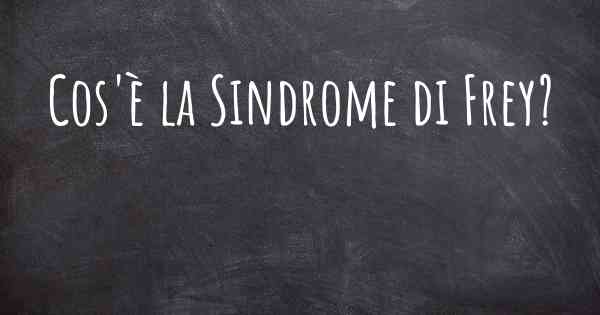 Cos'è la Sindrome di Frey?