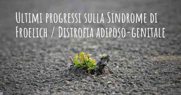 Ultimi progressi sulla Sindrome di Froelich / Distrofia adiposo-genitale