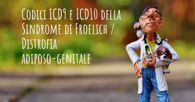 Codici ICD9 e ICD10 della Sindrome di Froelich / Distrofia adiposo-genitale