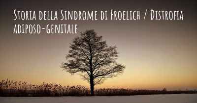 Storia della Sindrome di Froelich / Distrofia adiposo-genitale