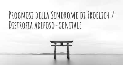 Prognosi della Sindrome di Froelich / Distrofia adiposo-genitale