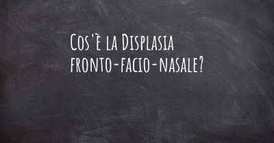 Cos'è la Displasia fronto-facio-nasale?