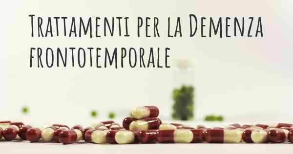 Trattamenti per la Demenza frontotemporale