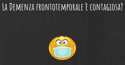 La Demenza frontotemporale è contagiosa?