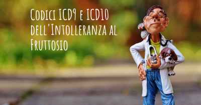 Codici ICD9 e ICD10 dell'Intolleranza al Fruttosio