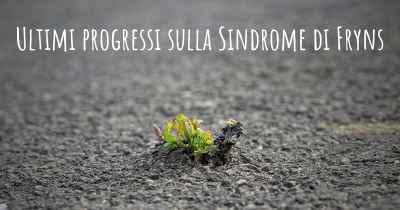 Ultimi progressi sulla Sindrome di Fryns