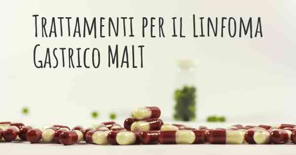 Trattamenti per il Linfoma Gastrico MALT