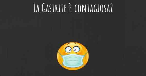 La Gastrite è contagiosa?